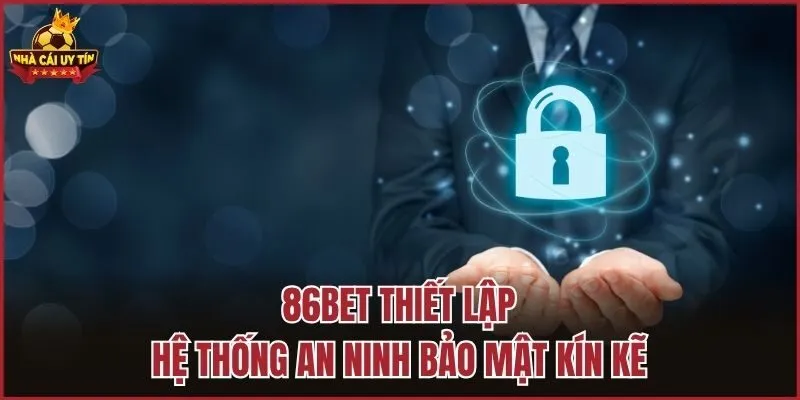 86bet thiết lập hệ thống an ninh bảo mật kín kẽ