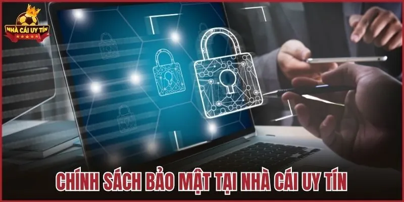 Chính sách bảo mật tại Nhà cái uy tín