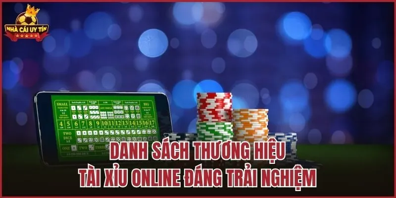 Danh sách thương hiệu tài xỉu online đáng trải nghiệm