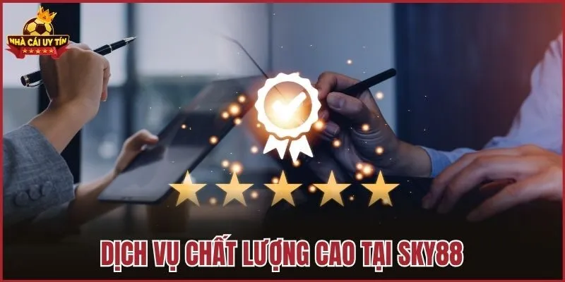 Dịch vụ chất lượng cao tại Sky88