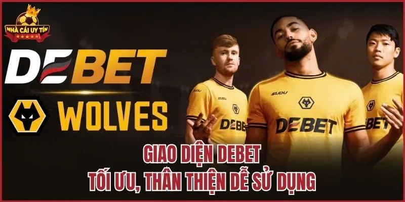 Giao diện Debet tối ưu, thân thiện dễ sử dụng