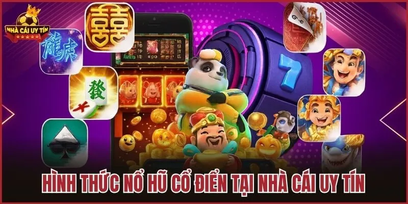 Hình thức nổ hũ cổ điển tại Nhà cái uy tín