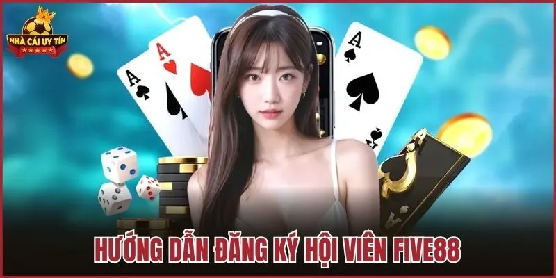 Hướng dẫn đăng ký hội viên Five88