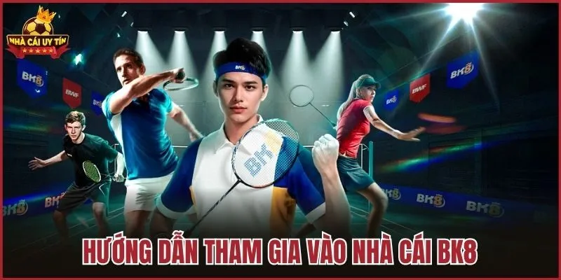Hướng dẫn tham gia vào nhà cái BK8