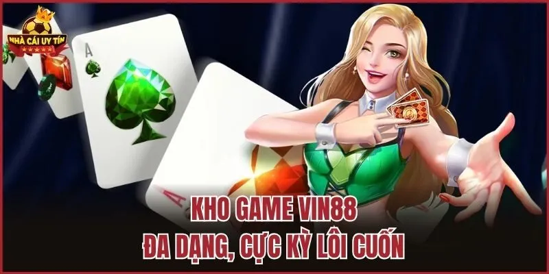 Kho game Vin88 đa dạng, cực kỳ lôi cuốn
