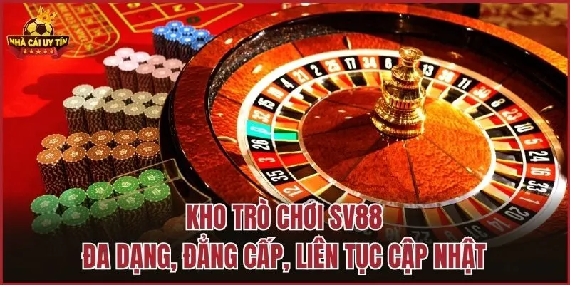 Kho trò chơi SV88 đa dạng, đẳng cấp, liên tục cập nhật