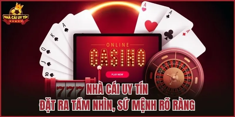 Nhà Cái Uy Tín đặt ra tầm nhìn, sứ mệnh rõ ràng