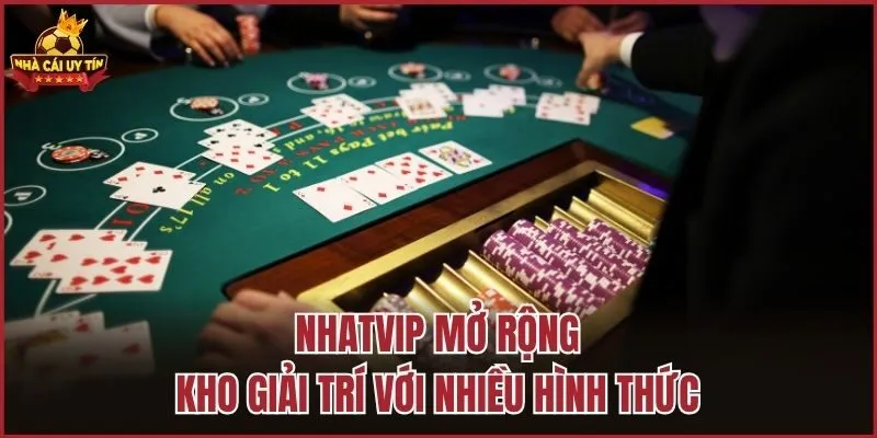 Nhatvip mở rộng kho giải trí với nhiều hình thức