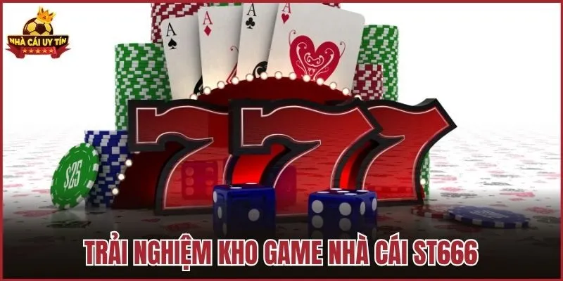 Trải nghiệm kho game nhà cái ST666